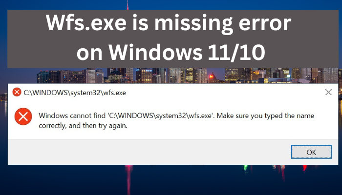 WFS.exe est manquant ou introuvable sous Windows 11/10 - Tiempo de Frikis