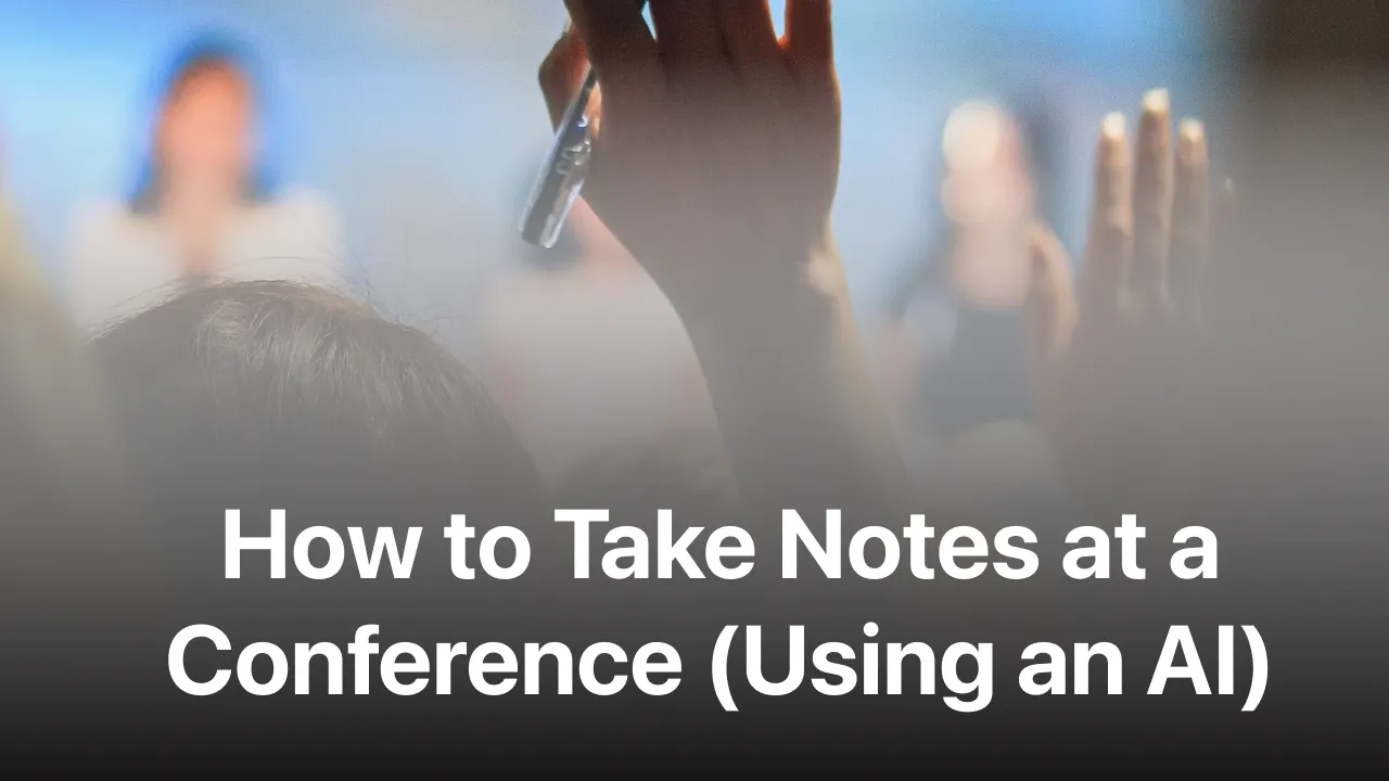 Wie man sich auf einer Konferenz Notizen macht (mit einer KI)