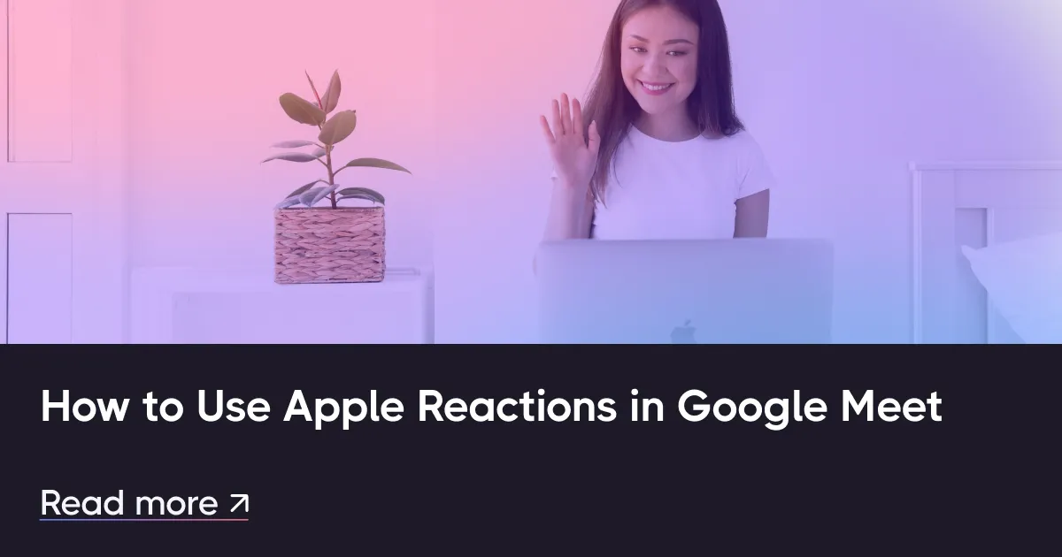 Cómo usar las reacciones de Apple en Google Meet