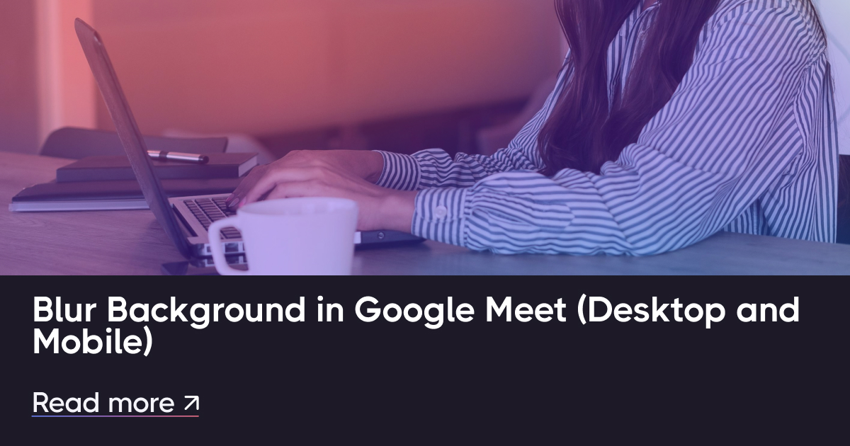 Google Meet'de bulanık arka plan (masaüstü ve mobil)