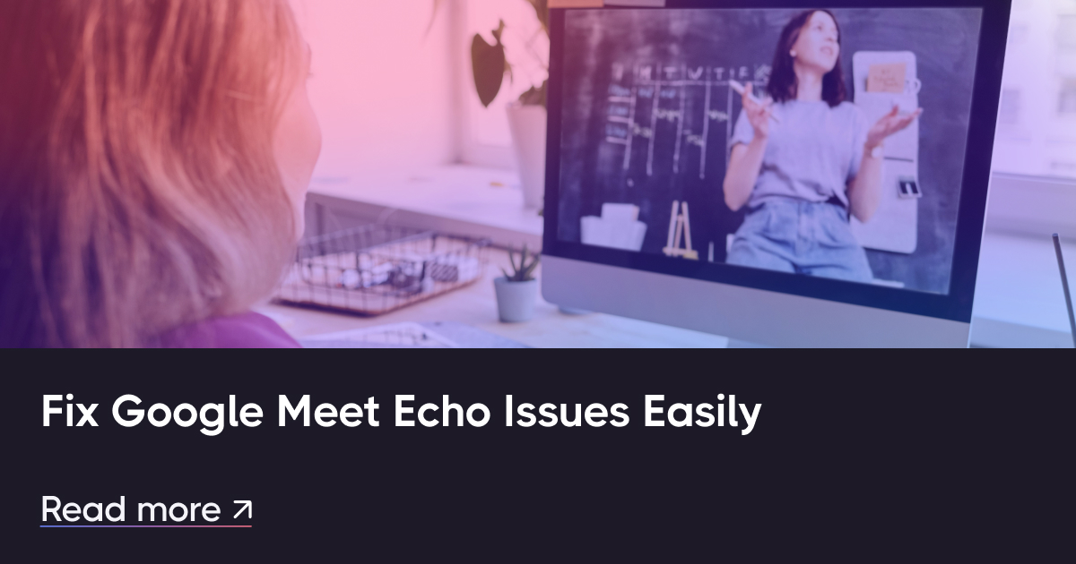 Los Google Meet Echo