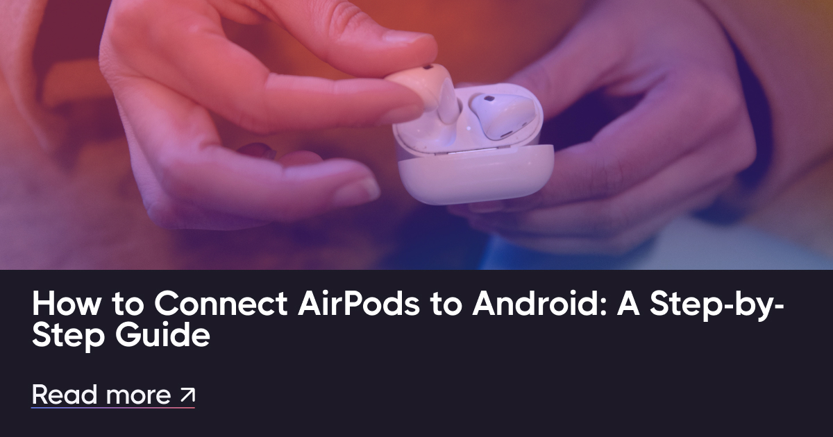 Come collegare AirPods a Android: una guida passo-passo