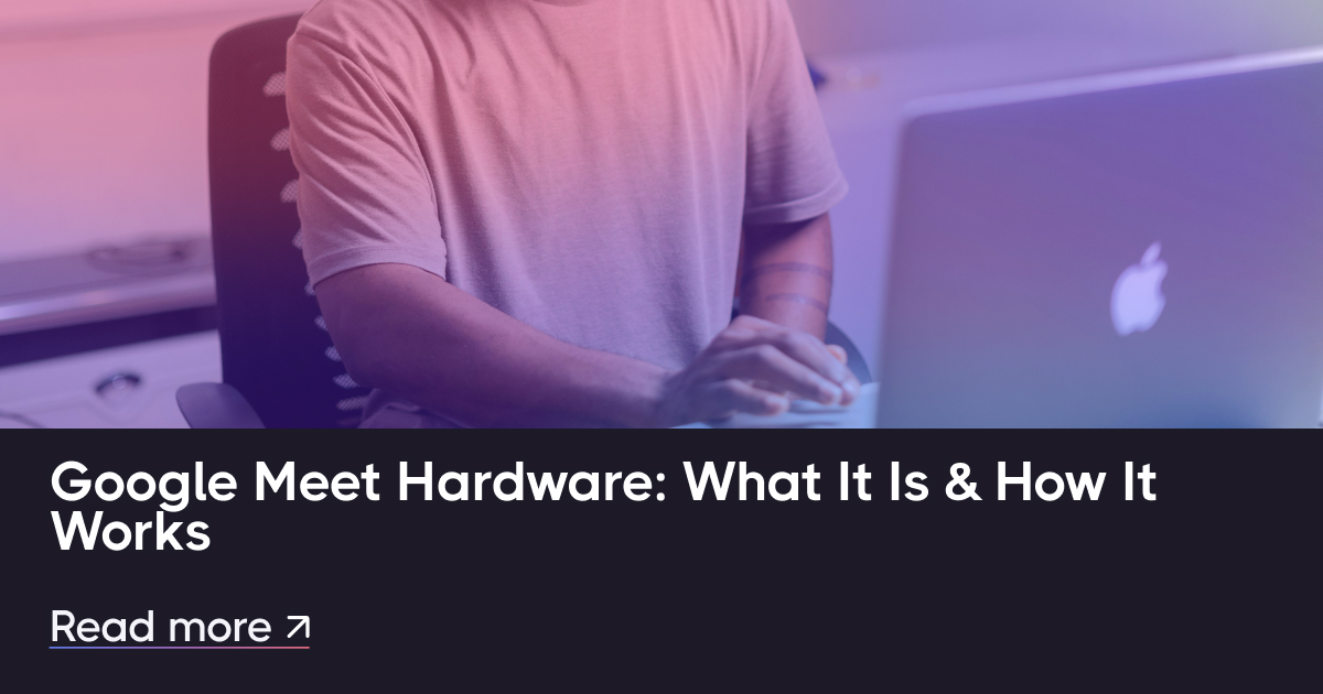 Google Meet Hardware: qué es y cómo funciona