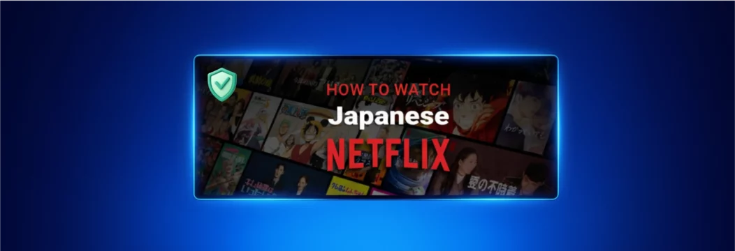 Netflix Japan VPN: Nem måde at se JP-shows hvor som helst