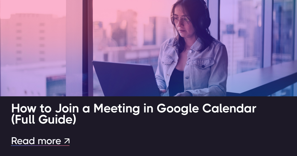 Deelnemen aan een vergadering in Google Agenda (volledige gids)