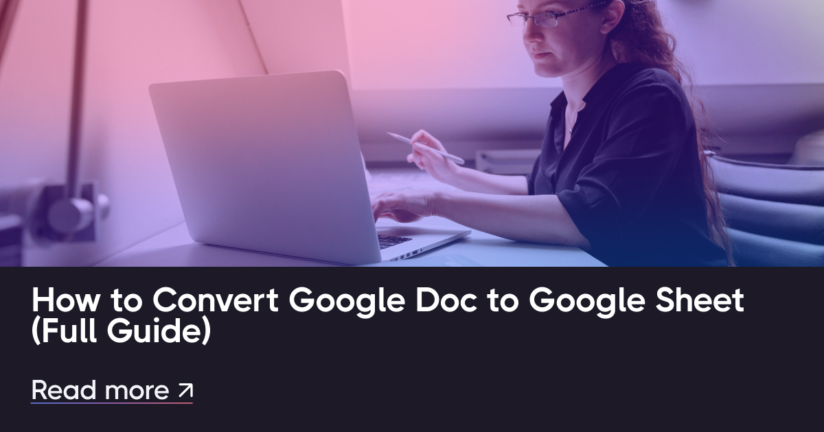 Jak převést Google Doc na list Google (plná průvodce)