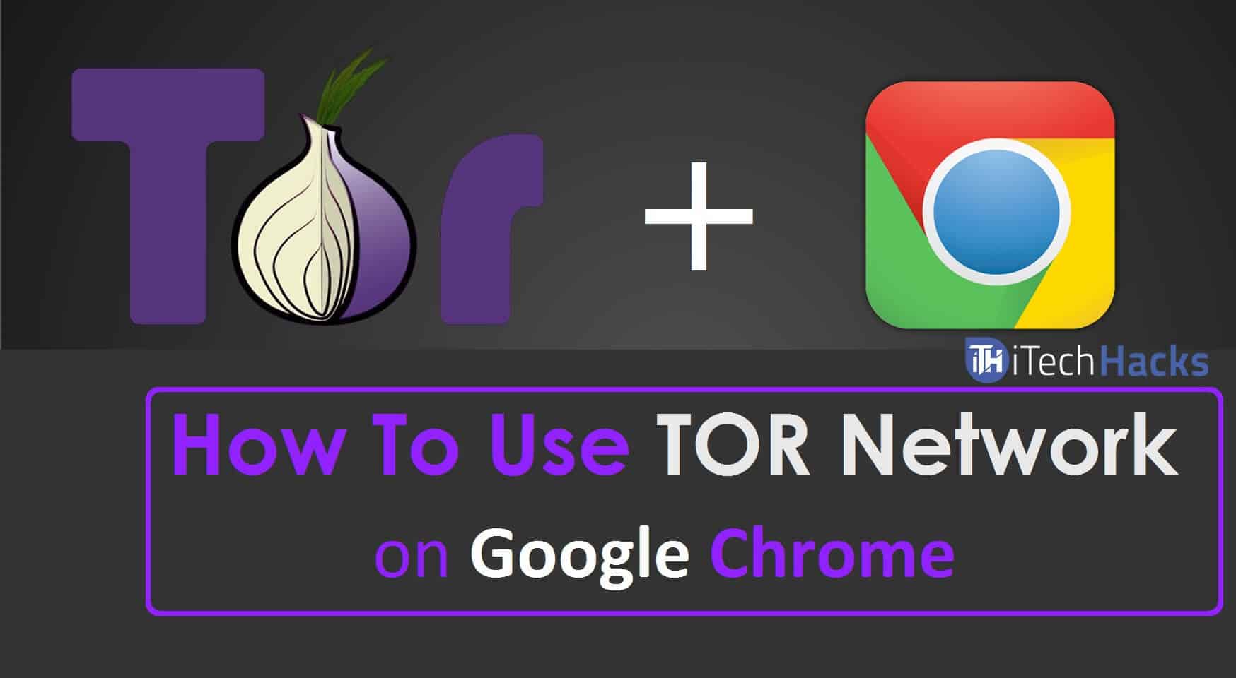 Google Chrome'da Tor Network'ü Nasıl Erişilir ve Çalışır