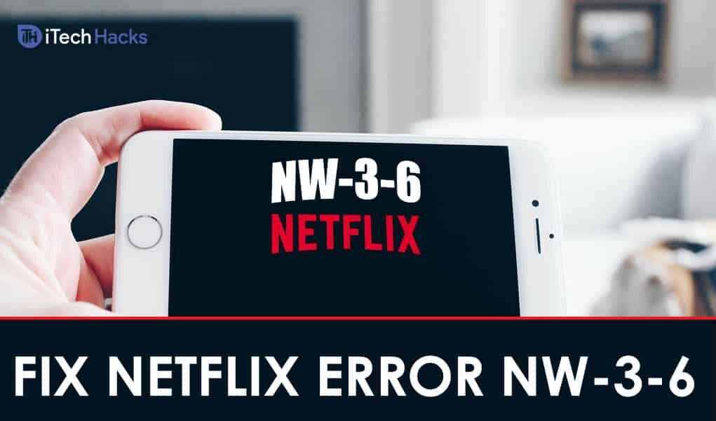 Netflix エラー コード NW-3-6 を修正する方法