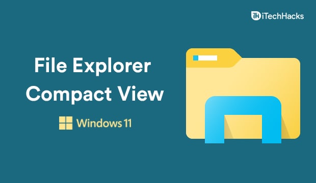 Comment activer/désactiver la vue compacte de l'explorateur de fichiers Windows 11