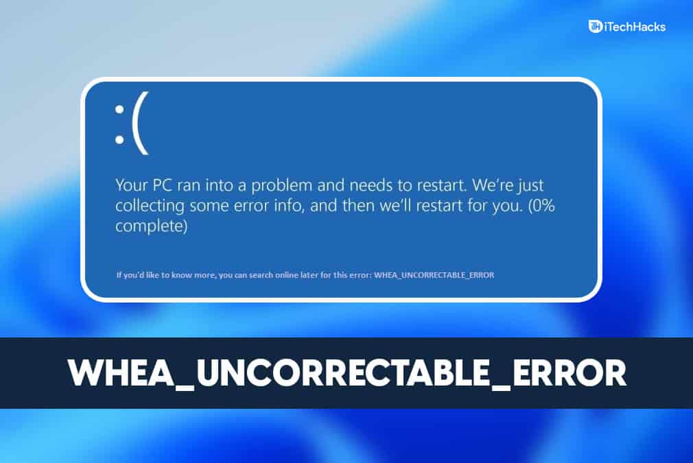 Windows 11'de WHEA_UNCORRECTABLE_ERROR Nasıl Düzeltilir