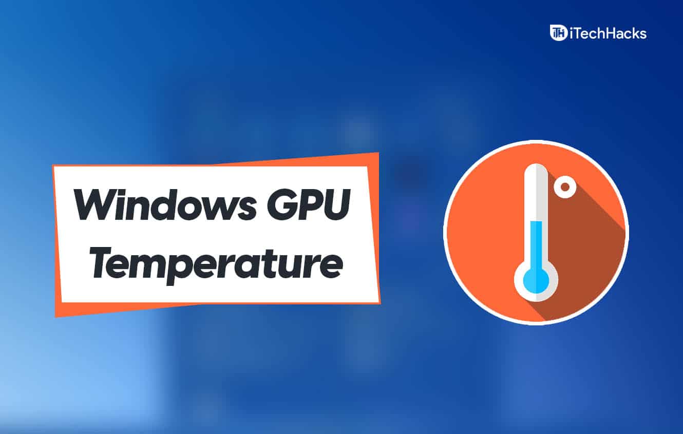 Hur man kontrollerar GPU-temperaturen i Windows 11