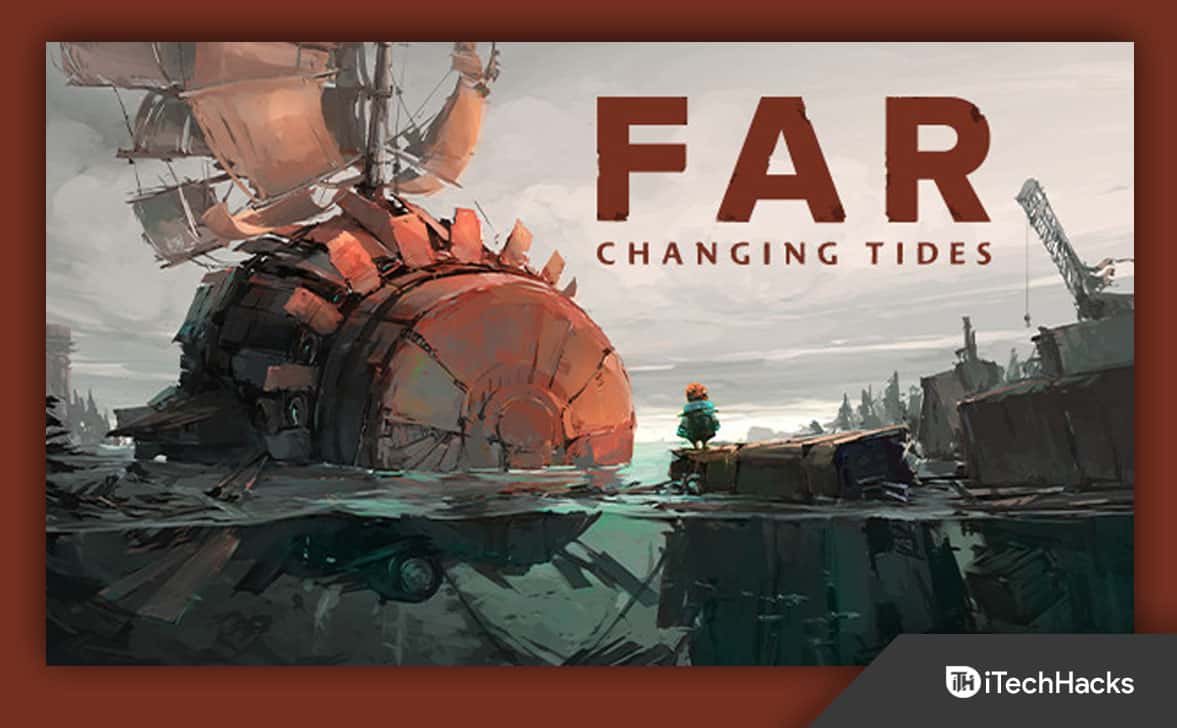 Solución: Far Changing Tides sigue fallando al iniciar la PC