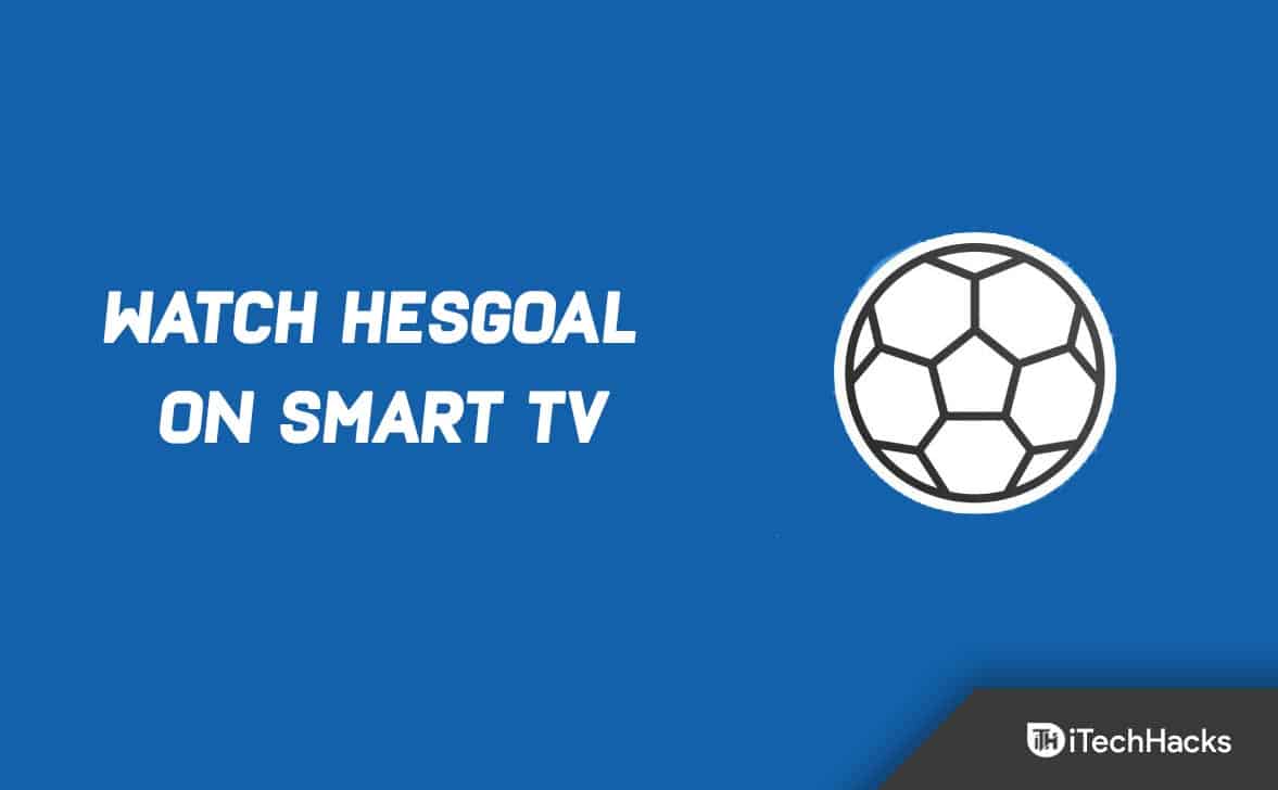 Kaip žiūrėti „HesGoal“ futbolą tiesiogiai per „Smart TV“.