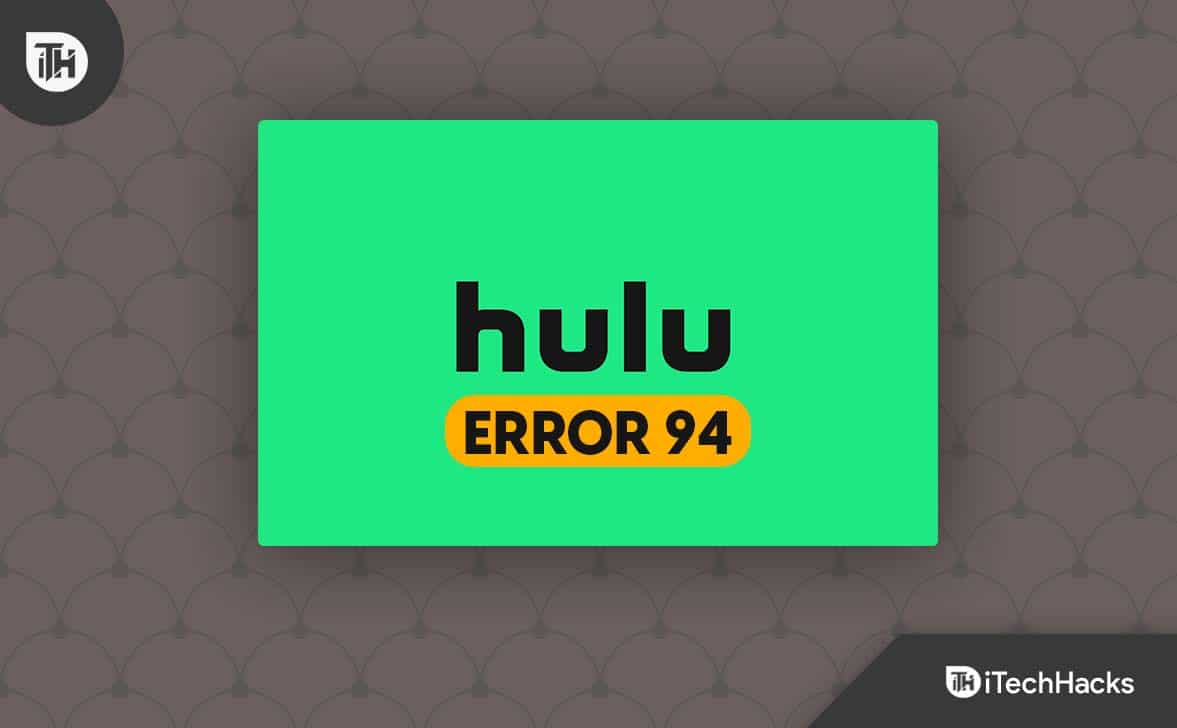 Come risolvere l'errore 94 di Hulu su qualsiasi dispositivo