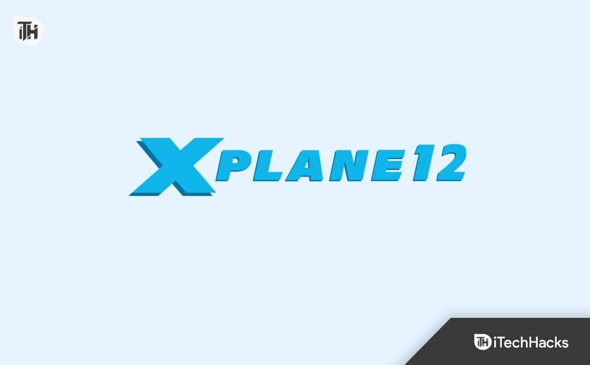 Correction de X-Plane 12 qui plante continuellement, ne se charge pas et présente des problèmes de faible FPS