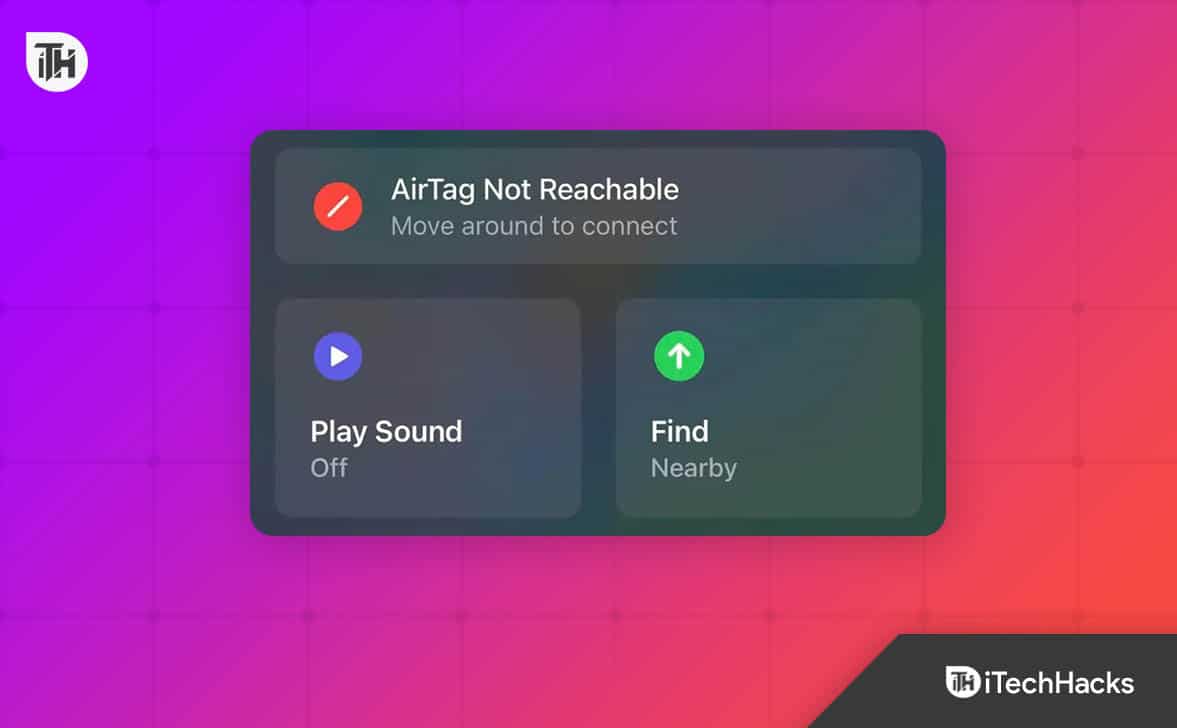 Виправте помилку AirTag Not Reachable Move Around to Connect Error