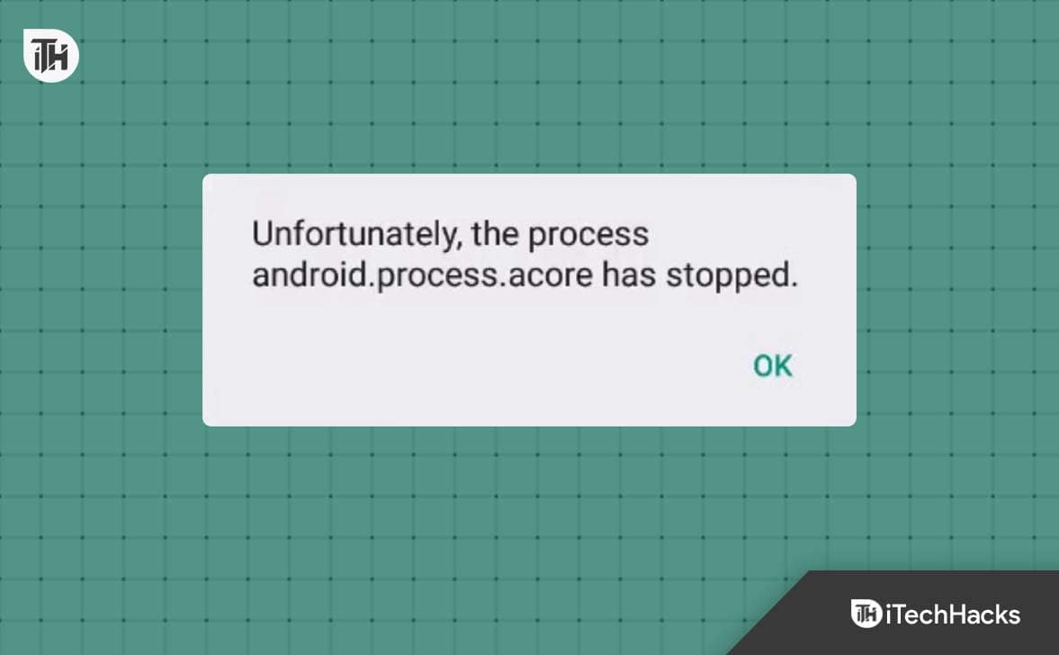 Como corrigir o erro "Android Process Acore Has Stopped" (6 maneiras)