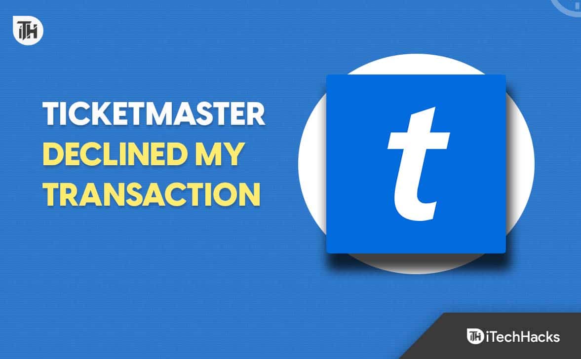 Comment réparer Ticketmaster qui a refusé ma transaction par carte de crédit