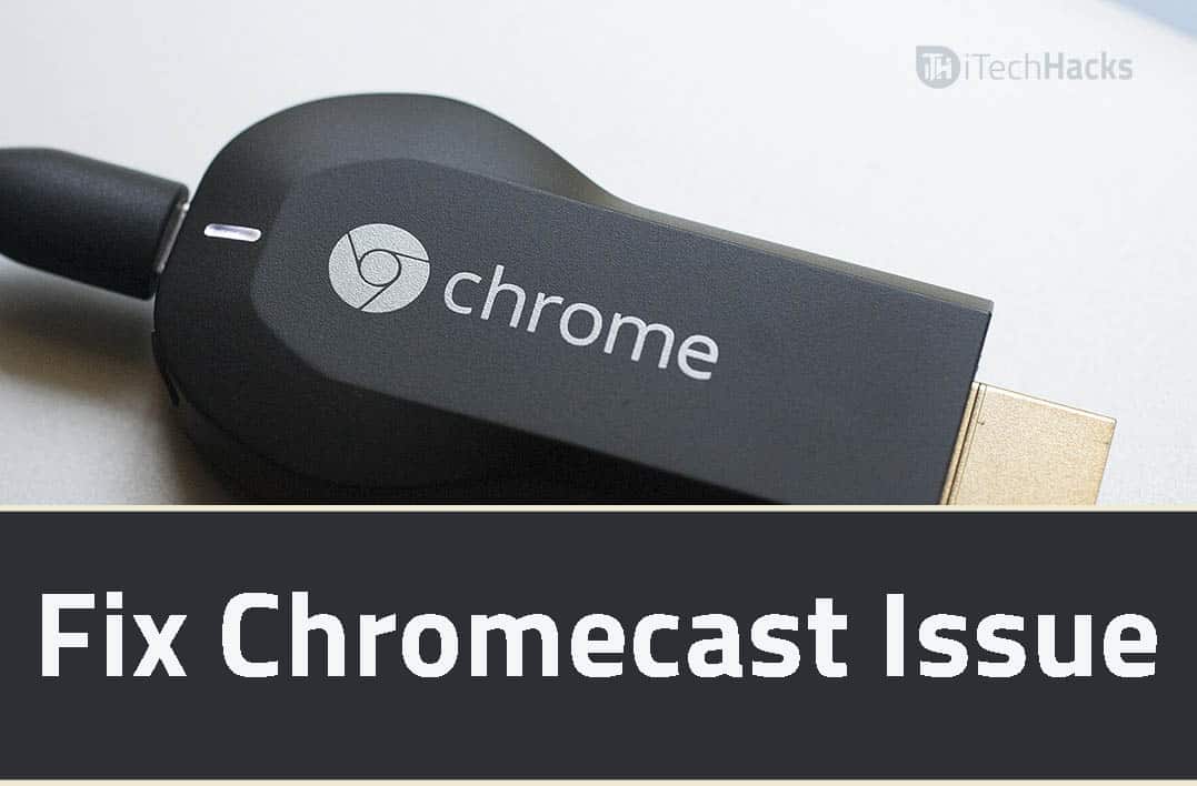 Chromecastが機能しない問題を修正する方法は？