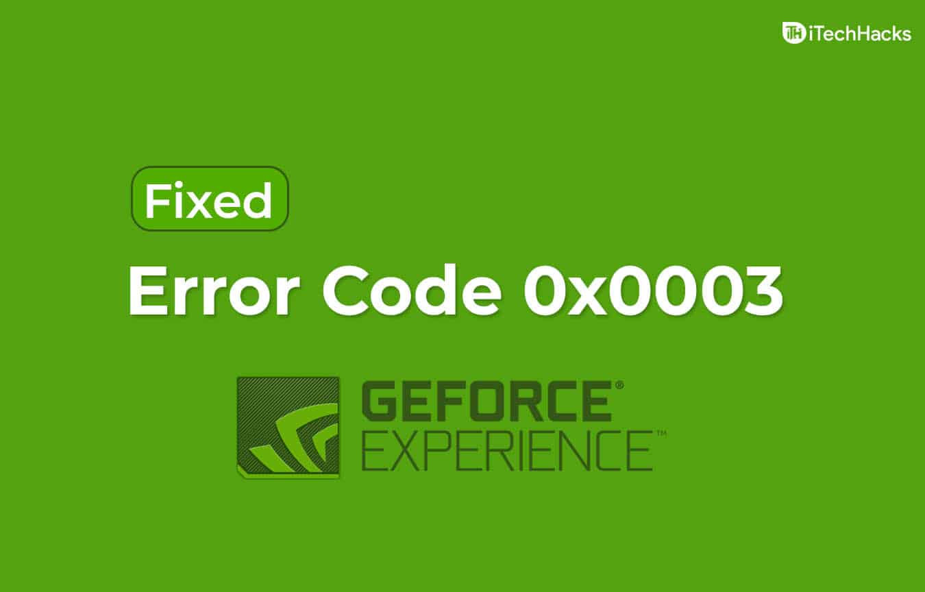 I 6 modi principali per correggere Nvidia GeForce Experience Errore 0x0003