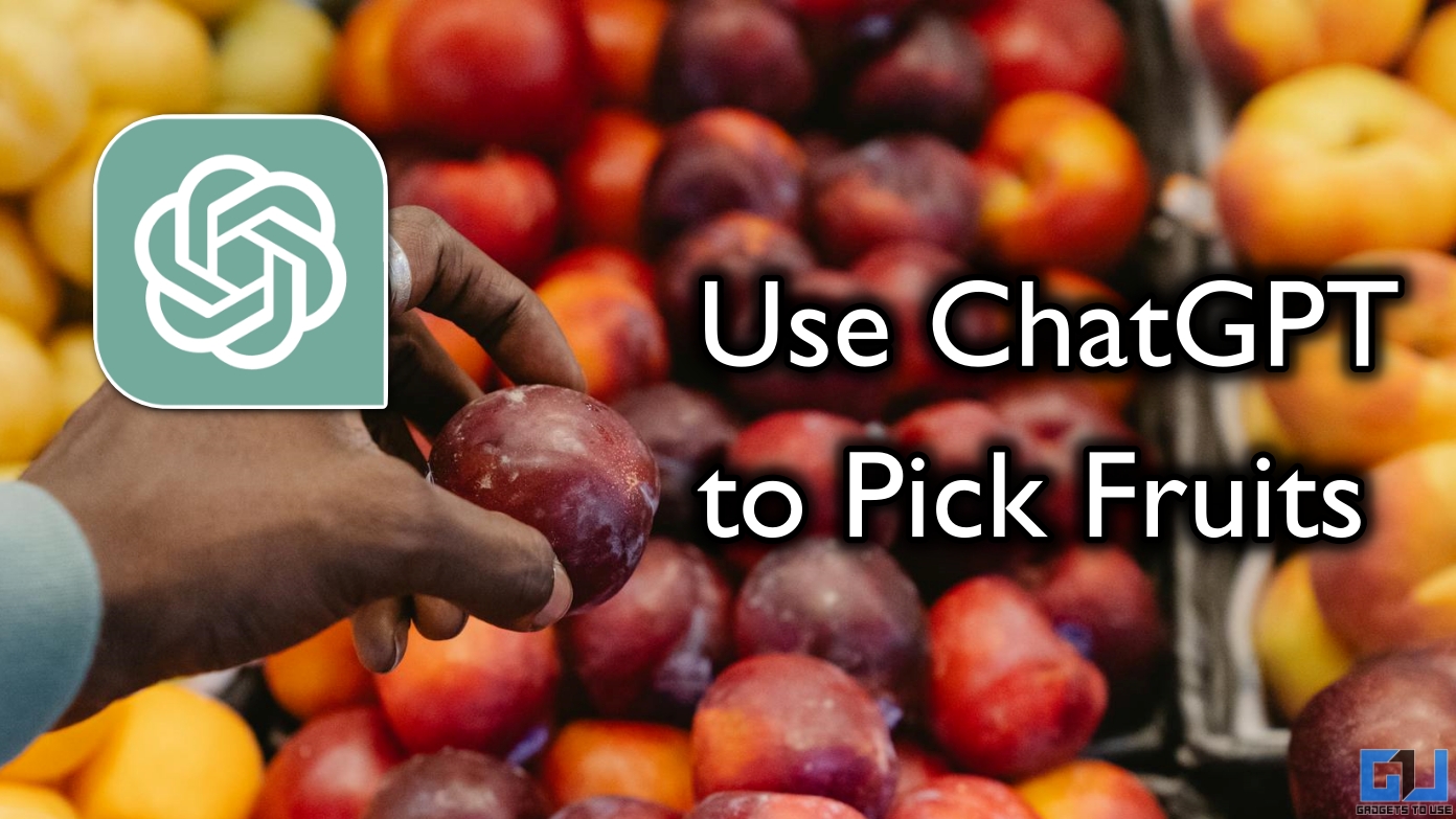 Kuinka käytän ChatgPT: tä valitaksesi parhaat ja kypsät hedelmät
