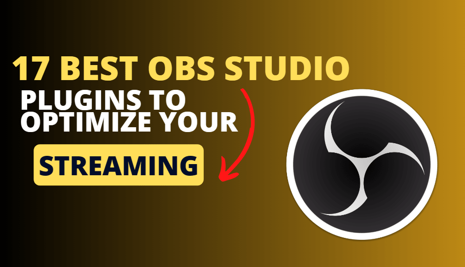 17 meilleurs plugins OBS Studio pour optimiser votre streaming