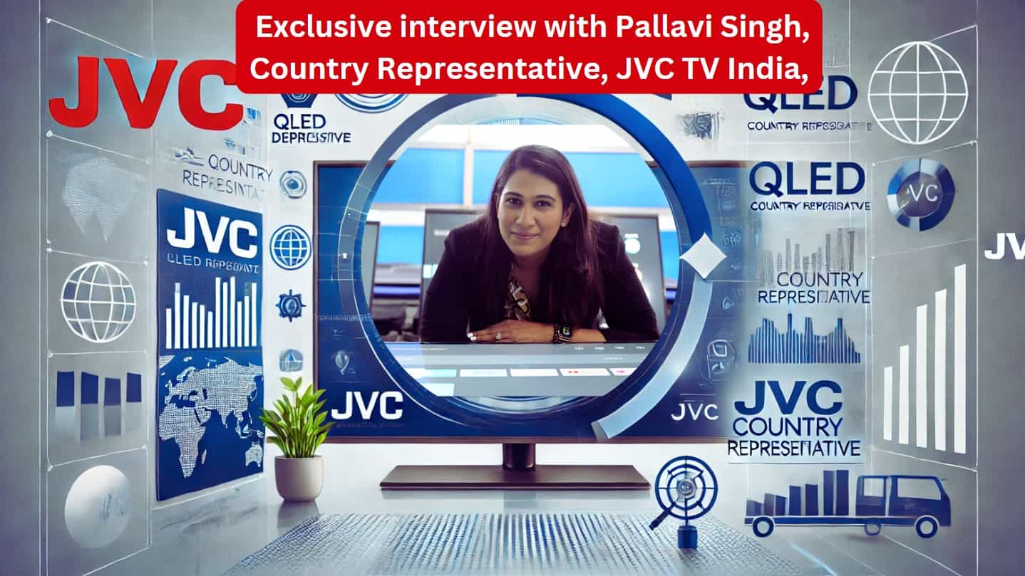 JVC: s stora återkomst till Indien: Exklusiv intervju med Pallavi Singh, landsrepresentant