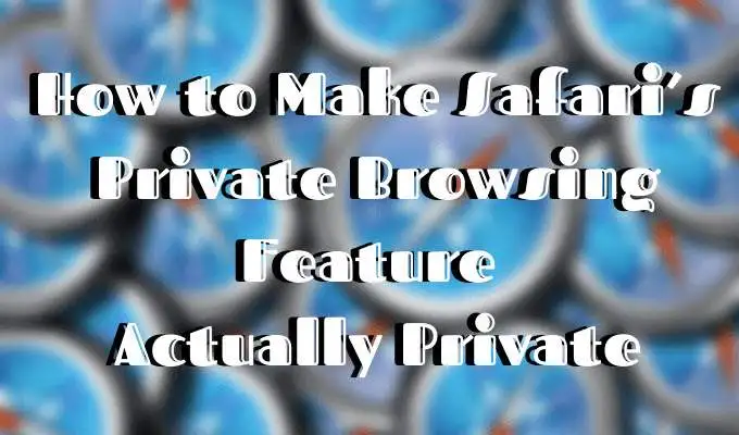 Come rendere la funzione di navigazione privata di Safari effettivamente privata