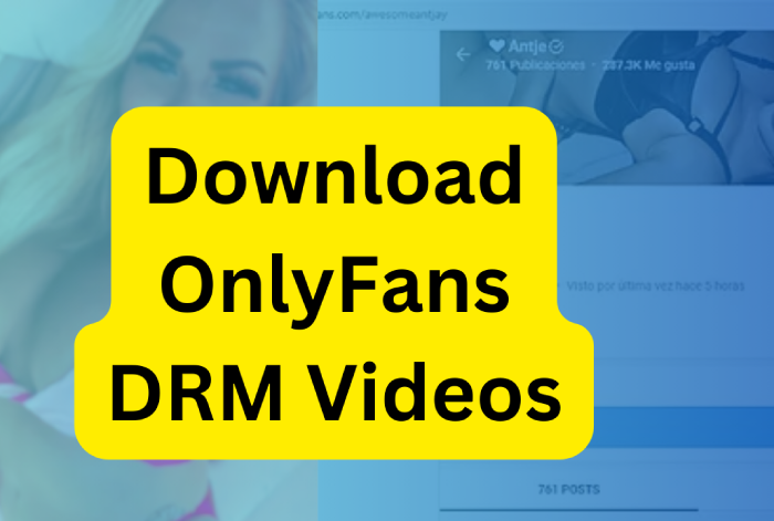 OnlyFans DRM ビデオをダウンロードする方法?