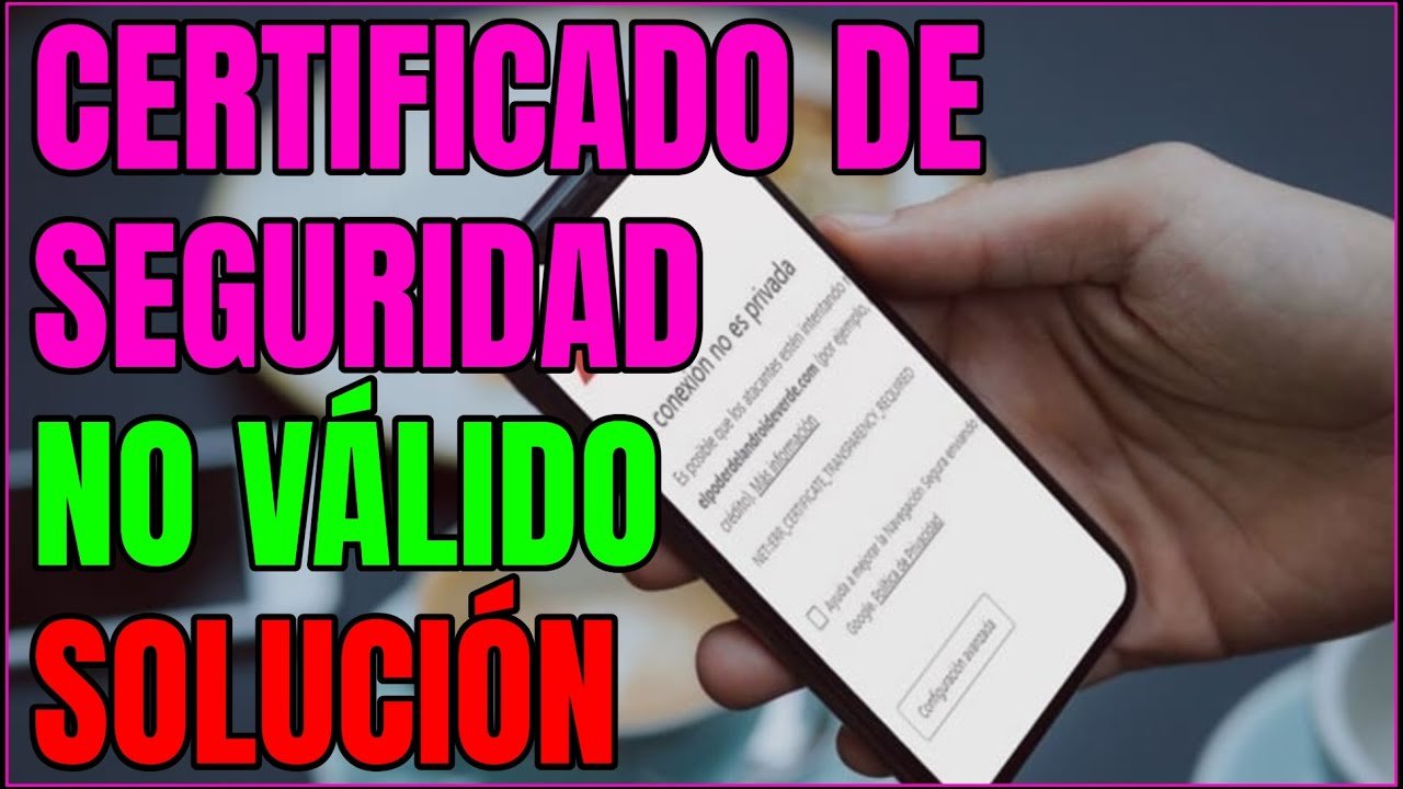 ¿Cómo quitar existe un problema con el certificado de seguridad de este sitio web Android?