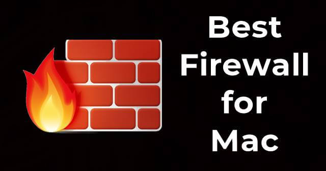 Los 4 mejores firewalls para Mac OS en 2022 [gratuitos y de pago]