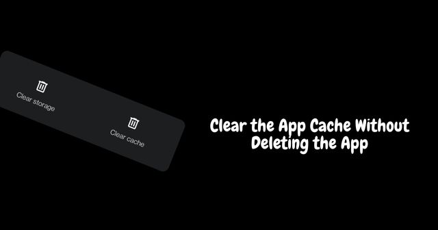 Comment vider le cache de l'application sans supprimer l'application