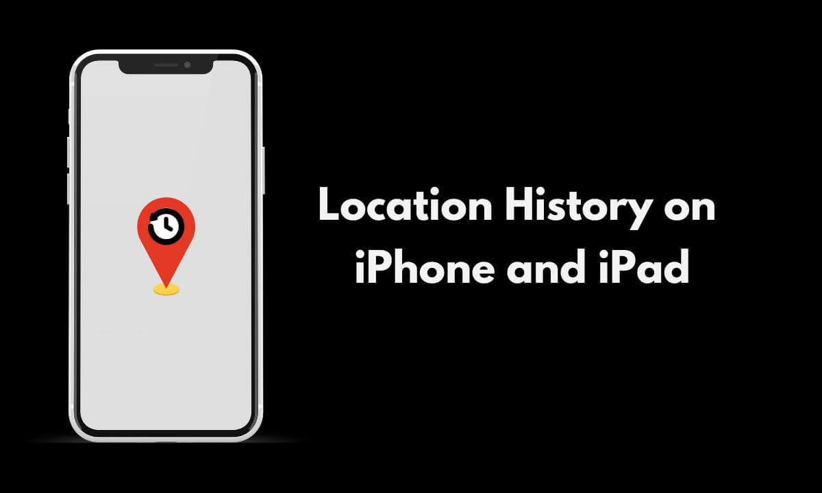 Πώς να βρείτε το Ιστορικό τοποθεσίας σας σε iPhone και iPad;