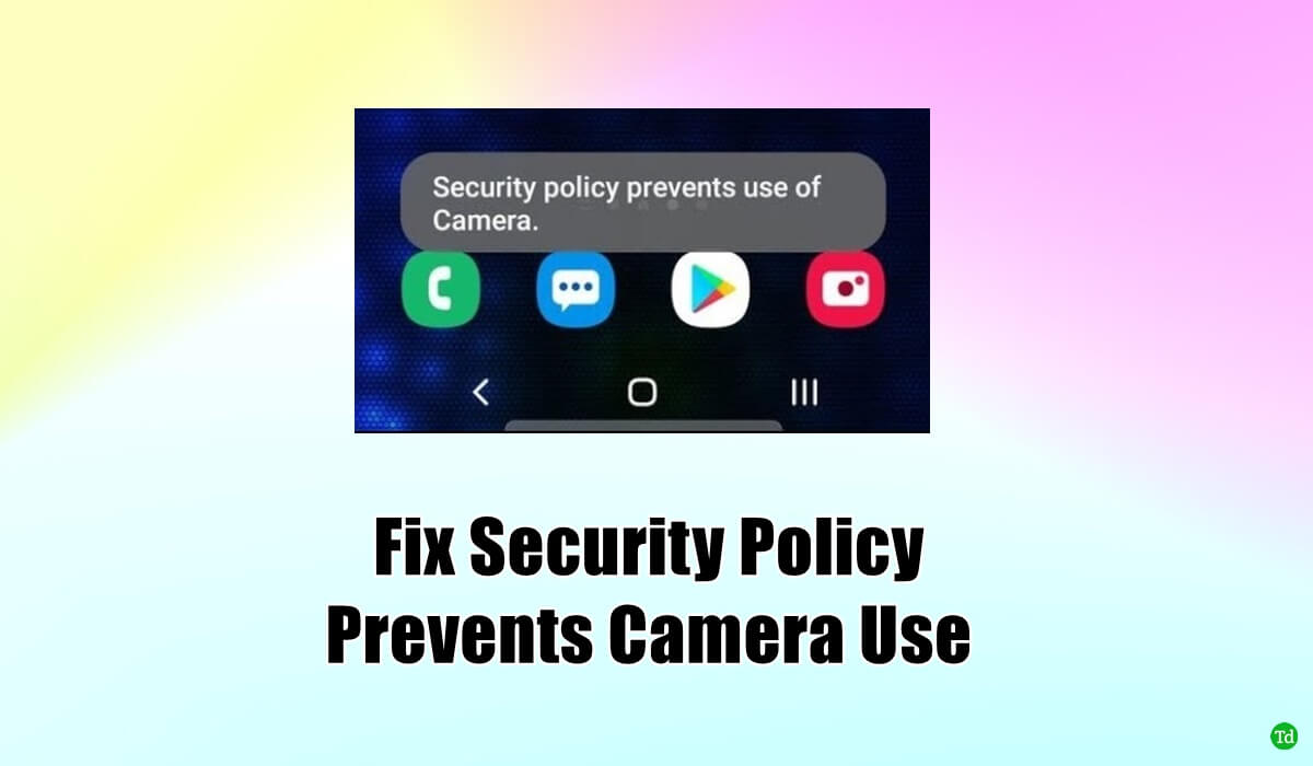 Cómo solucionar la política de seguridad que impide el uso de la cámara en Android