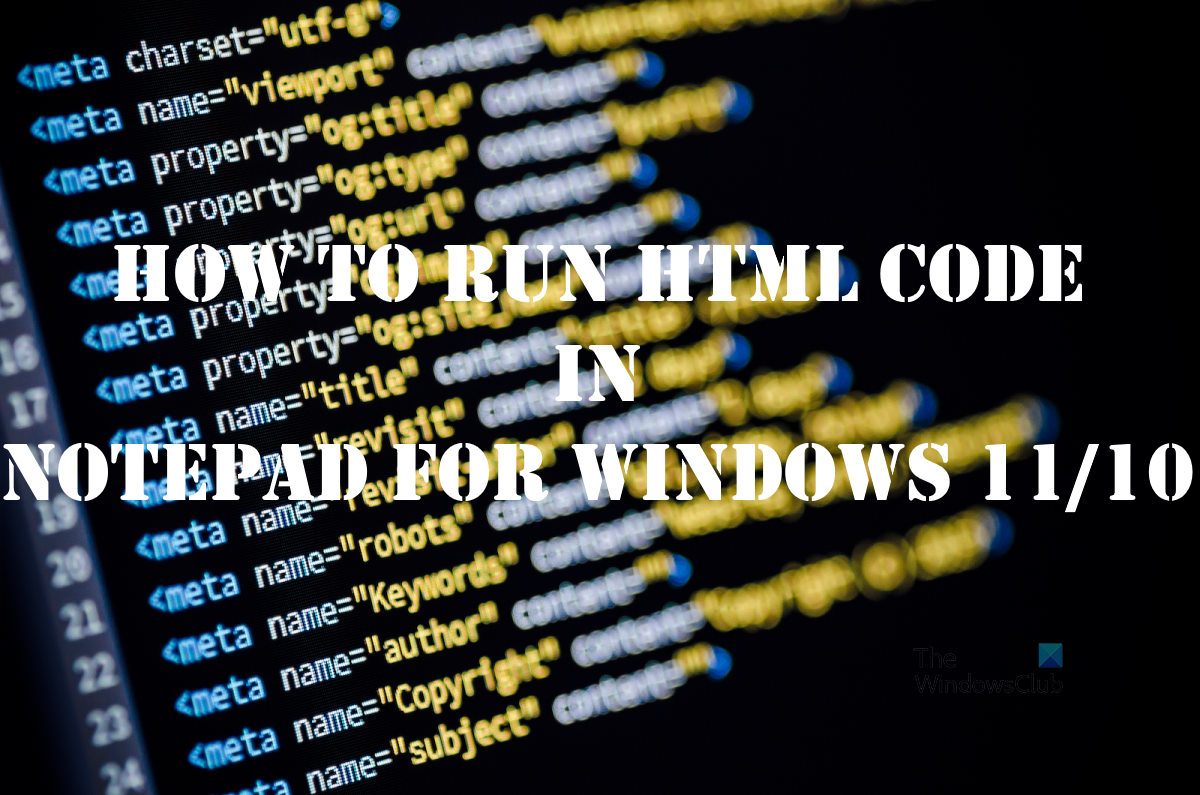Cómo ejecutar el código HTML en el bloc de notas para Windows 11/10