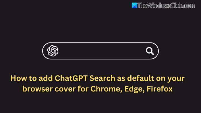 Como adicionar ChatGPT Search como padrão no Chrome, Edge, Firefox