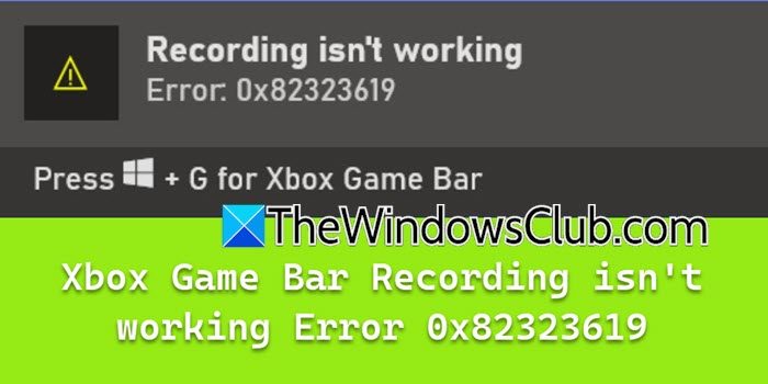 L'enregistrement de la Xbox Game Bar ne fonctionne pas Erreur 0x82323619