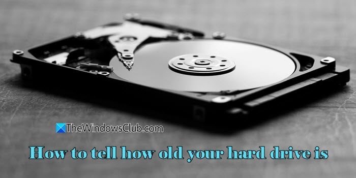 あなたのハードドライブは何歳かを知る方法は?