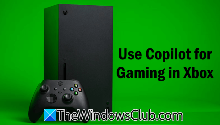 XboxでゲームにCopilotを使用する方法は?